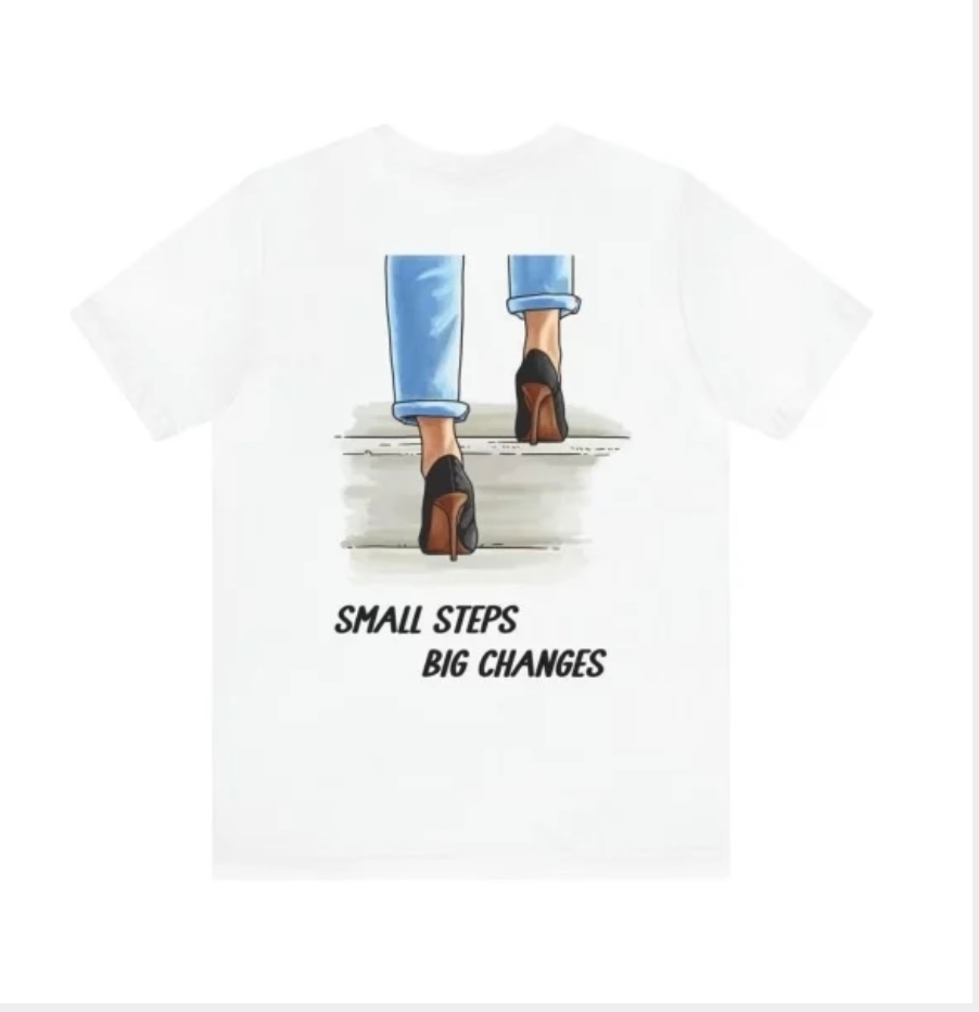 Small Steps Big Changes T-Shirt